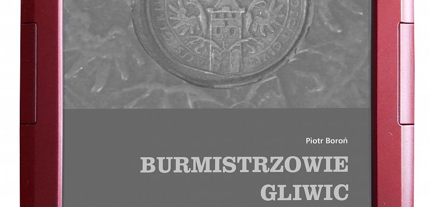 Nowe e-booki: „Burmistrzowie Gliwic (do 1808 roku)” i tom XX „Rocznika”