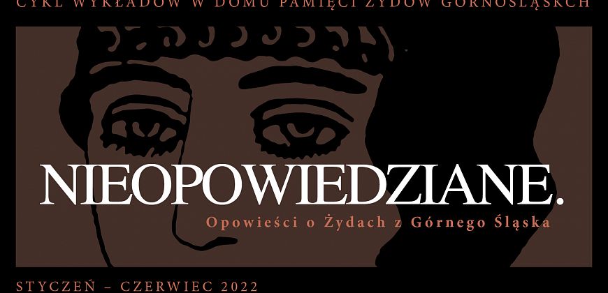 NIEOPOWIEDZIANE. Opowieści o Żydach z Górnego Śląska