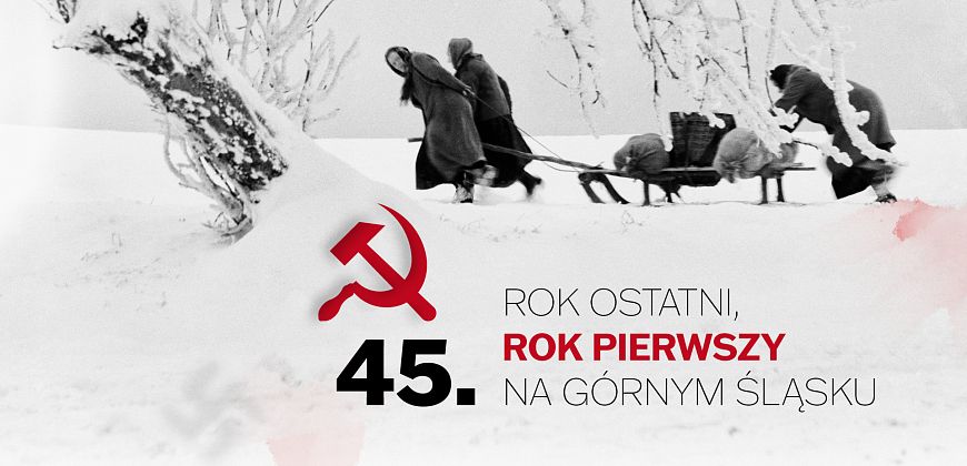 '45. Rok ostatni - rok pierwszy na Górnym Śląsku. Otwarcie wystawy połączone z prezentacją książki pt. „Internirung. Deportacja mieszkańców Górnego Śląska do ZSRS…” i spotkaniem z jej autorem – dr. Dariuszem Węgrzynem