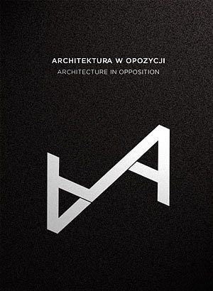 Architektura w opozycji. Architecture in opposition. - 