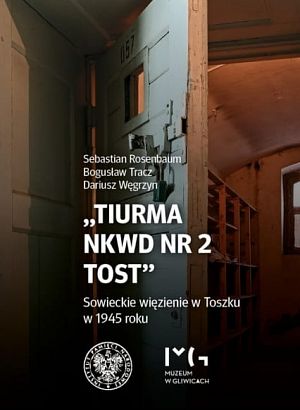 "TIURMA NKWD NR 2 TOST" Sowieckie więzienie w Toszku w 1945 roku - 
