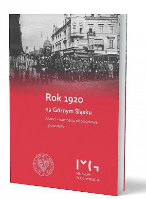 Rok 1920 na Górnym Śląsku. Alianci - kampania plebiscytowa - powstanie. - 