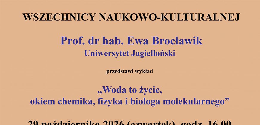 Woda – źródło życia w perspektywie chemii, fizyki i biologii molekularnej. Wykład w ramach Wszechnicy Polskiej Akademii Umiejętności w Gliwicach